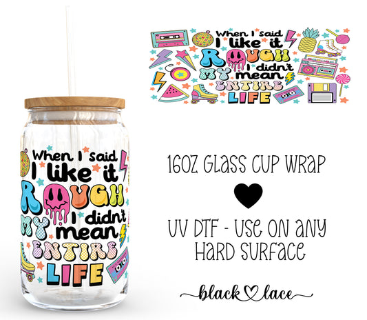 When I said I liked it rough ~16oz cup wrap