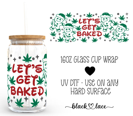 Lets Get Baked ~16oz cup wrap