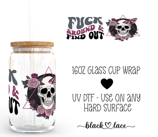 Fuck Around & Find Out ~16oz cup wrap