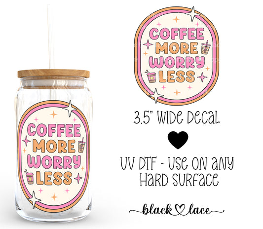 Coffee More Worry Less ~ Decal