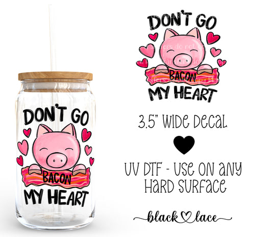 Don't Go Bacon My Heart ~ Decal