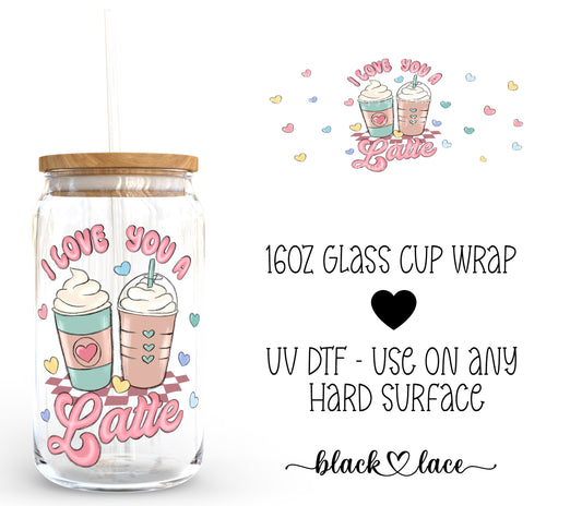 I Love You A Latte ~16oz cup wrap