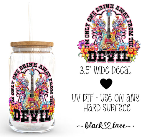 Im only one drink away from the devil  ~ Decal