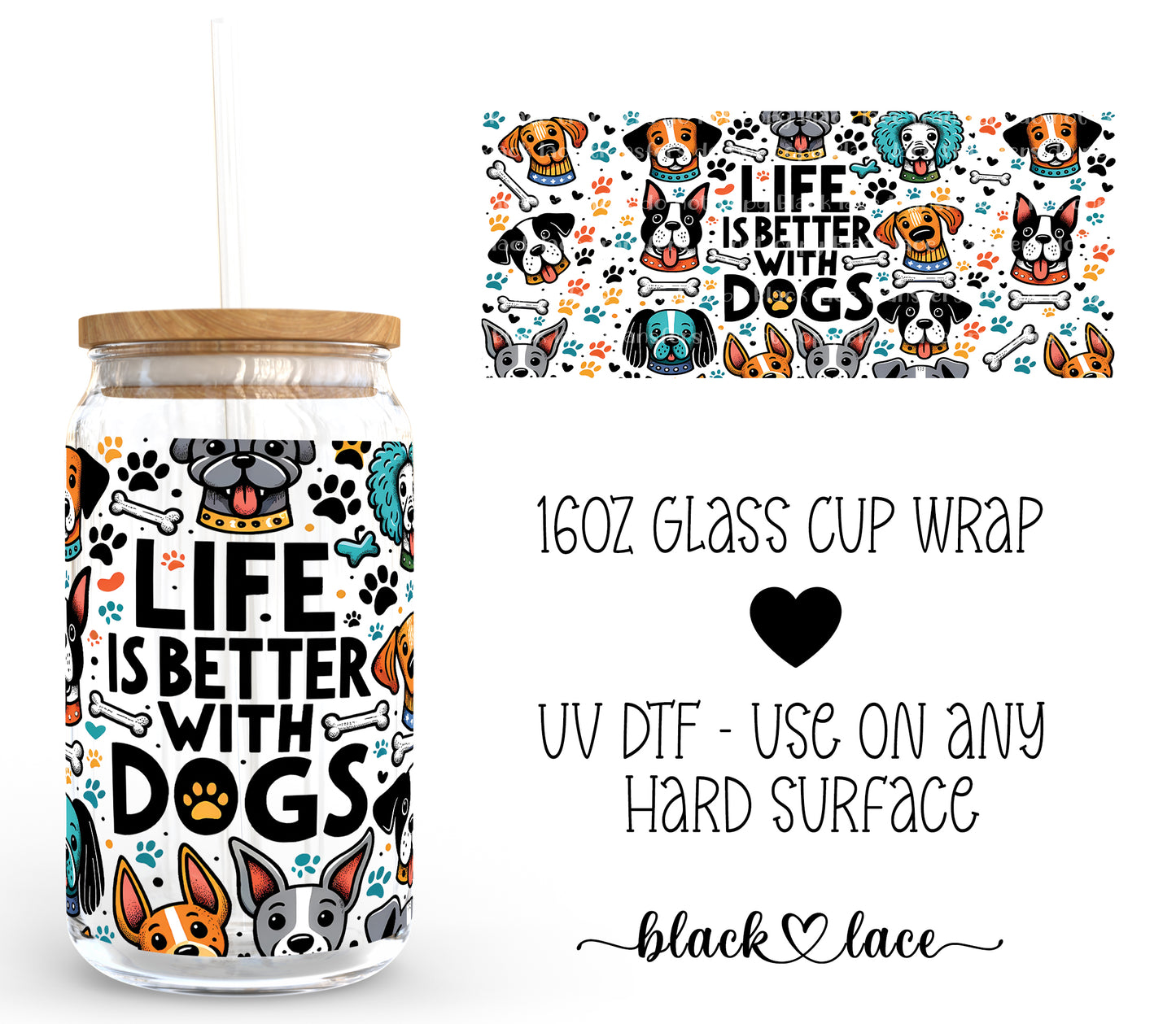 Life is better with dogs ~ 16oz cup wrap