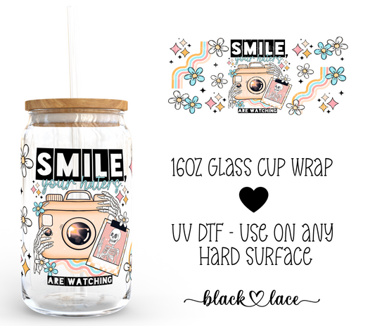 Smile your haters are watching ~ 16oz cup wrap