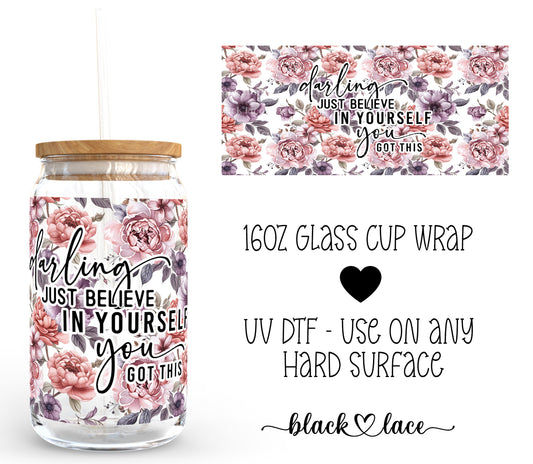 Darling just believe in yourself ~ 16oz cup wrap