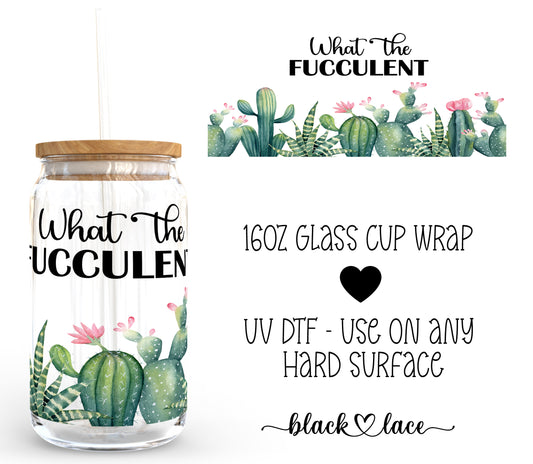 What the fucculent ~ 16oz cup wrap