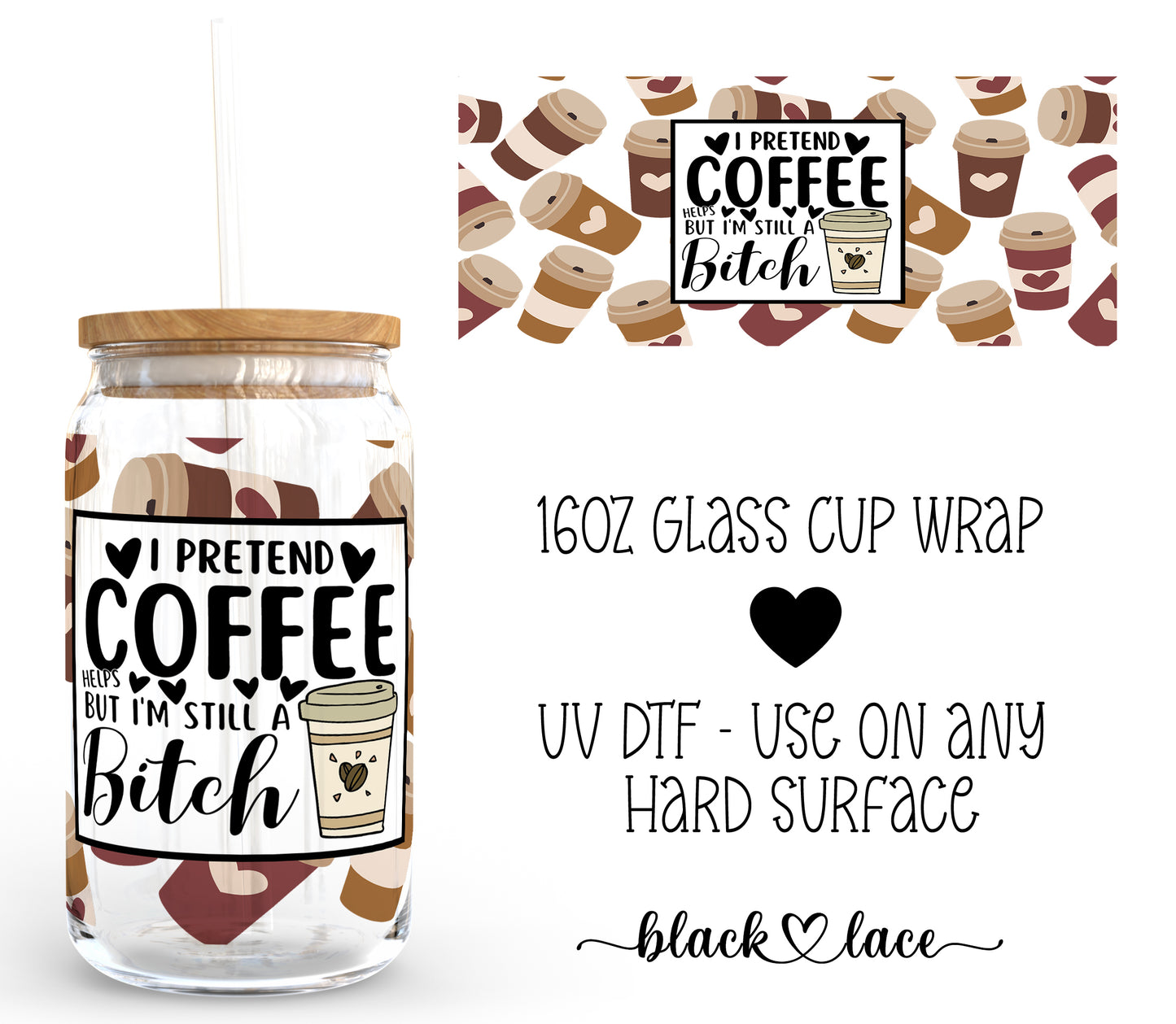 I pretend Coffee Helps but im still a bitch ~16oz cup wrap