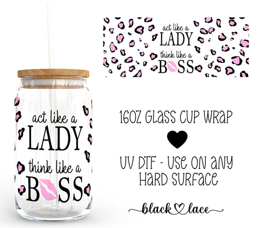 Act like a lady, think like a boss ~16oz cup wrap