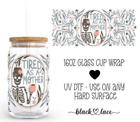 Tired as a mother ~ 16oz cup wrap